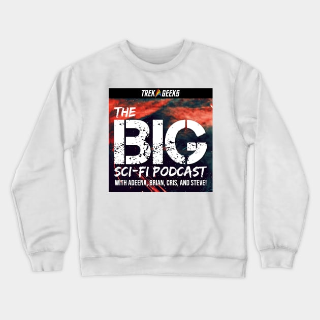 BIG Sci-Fi with Trek Geeks Crewneck Sweatshirt by The BIG Sci-Fi Podcast